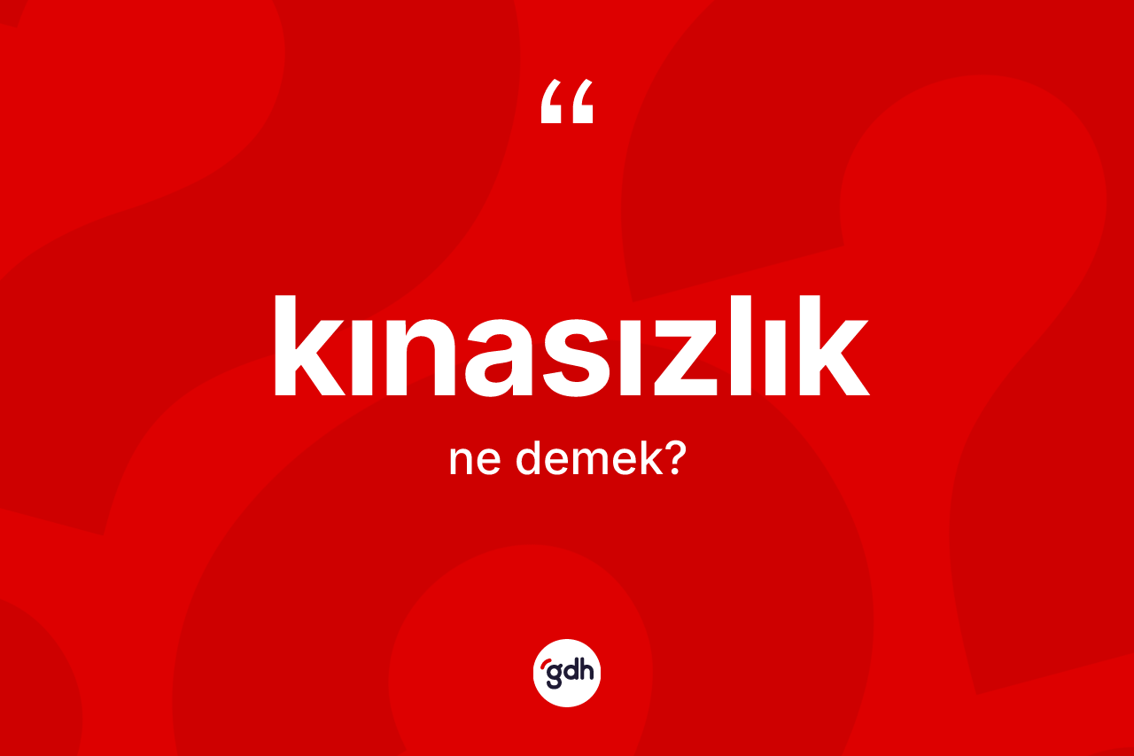 Kınasızlık kelimesi ne anlama gelir?