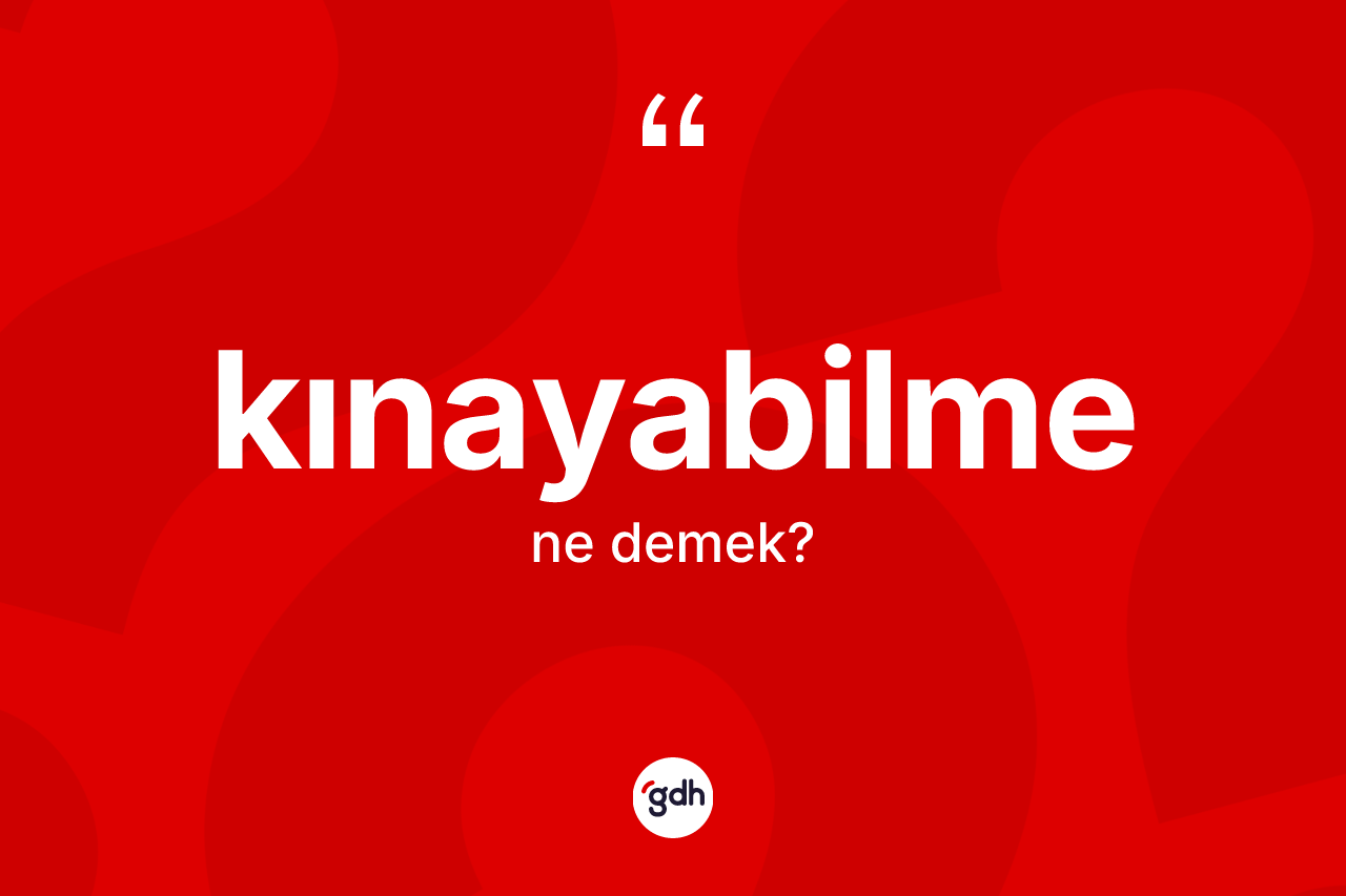 Kınayabilme kelimesinin sözlükteki tanımı nedir?