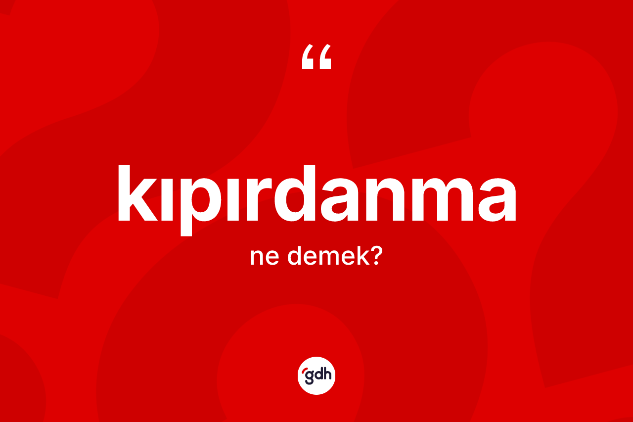 Kıpırdanma kelimesinin anlamı nedir?
