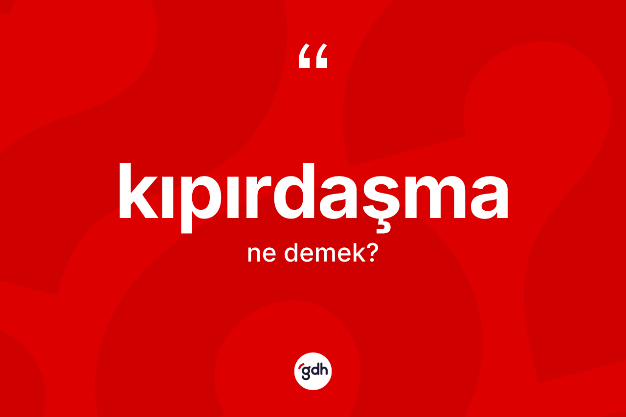 Kıpırdaşma kelimesi ne demek? Kıpırdaşmanın kısaca tanımı nedir?