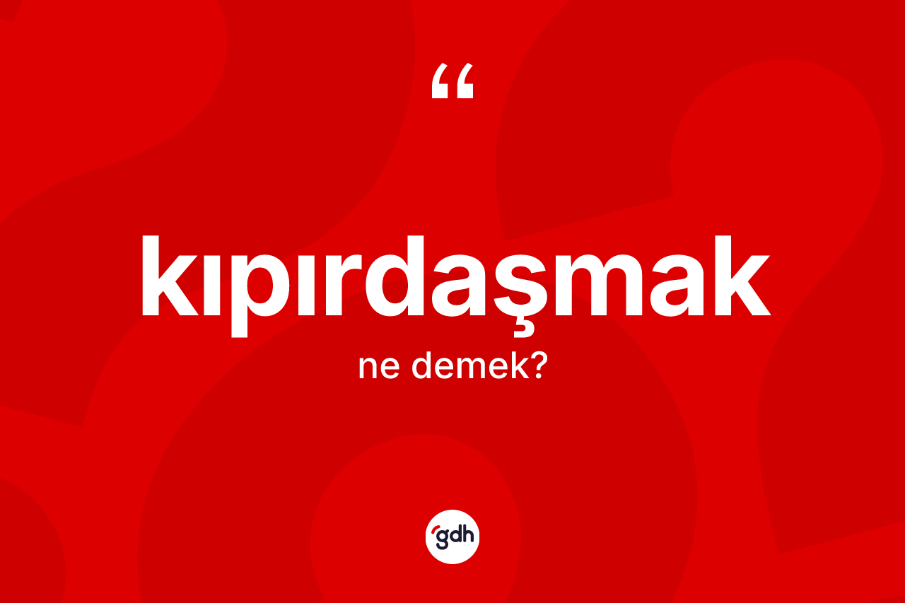 Kıpırdaşmak kelimesinin sözlükteki tanımı nedir?