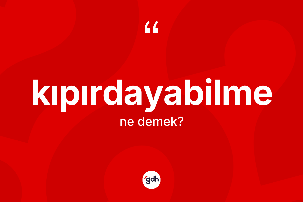 Kıpırdayabilme kelimesi nedir?