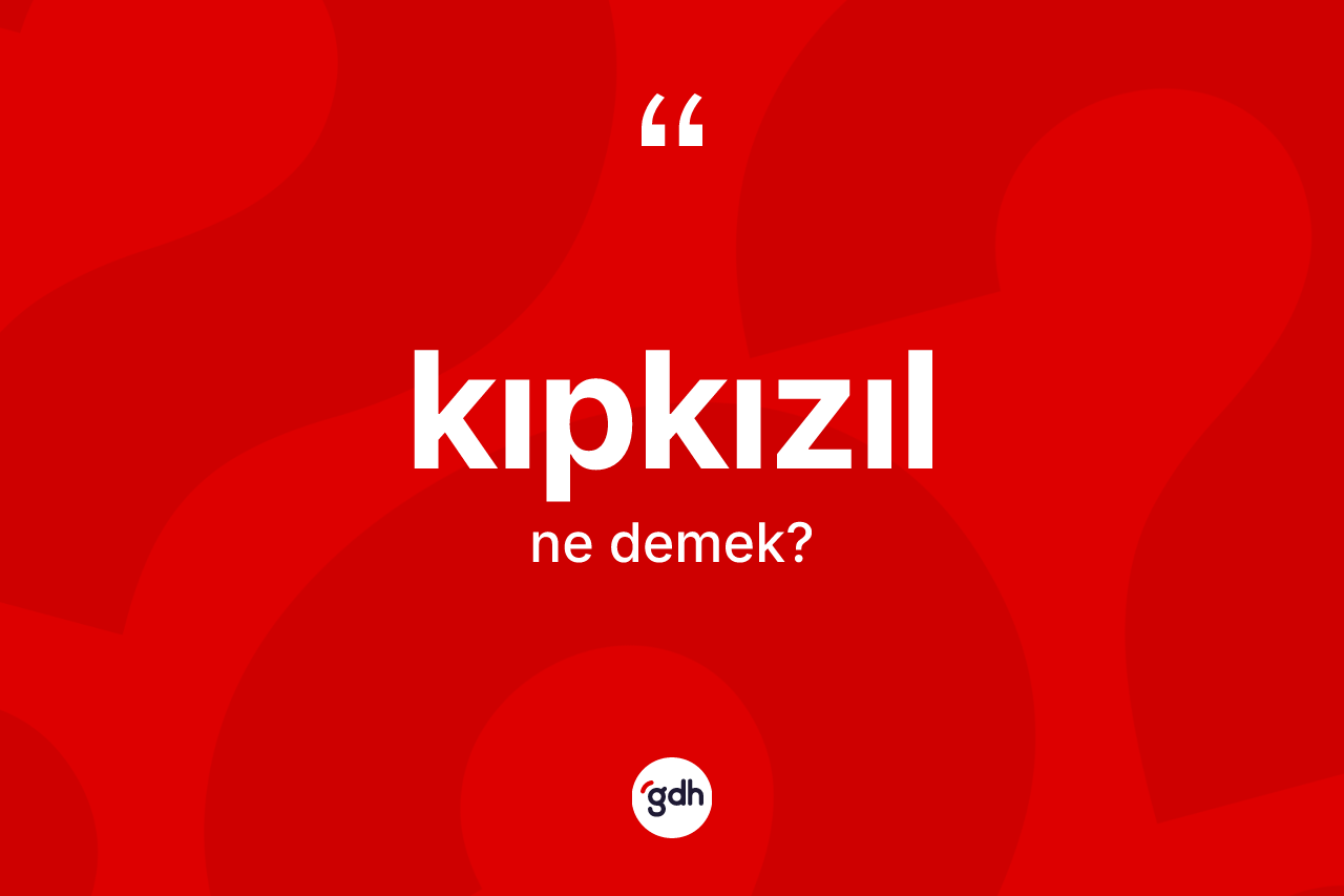 Kıpkızıl nedir?