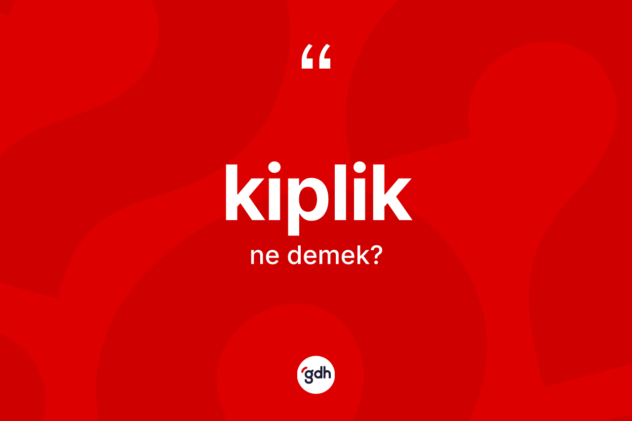 Kiplik kelimesi nedir?