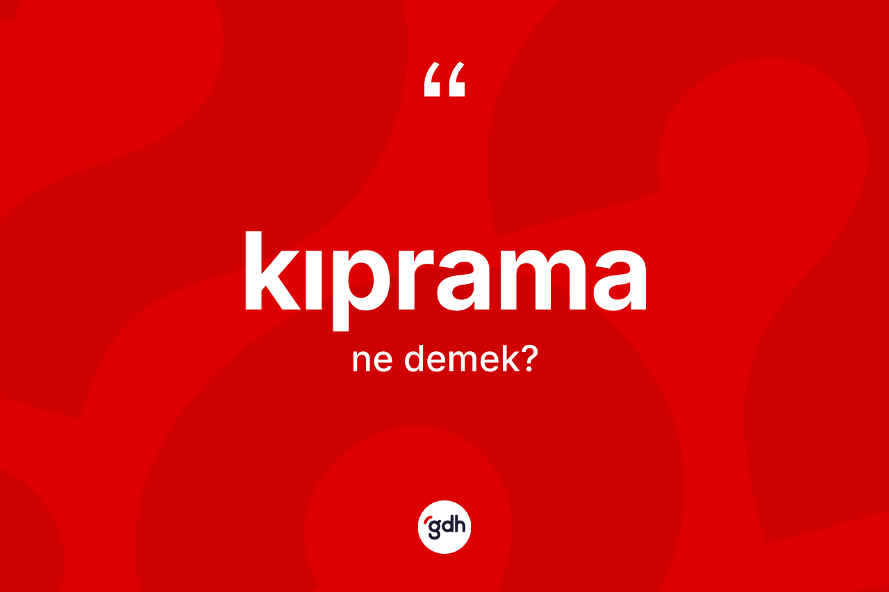 Kıprama kelimesinin anlamı nedir?