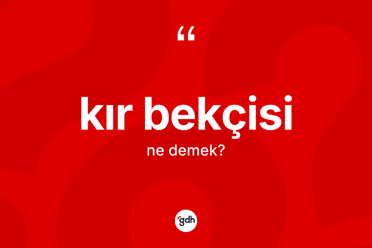 Kır bekçisi kelimesi ne demek? Kır bekçisinin halk arasındaki kullanımı nasıldır?