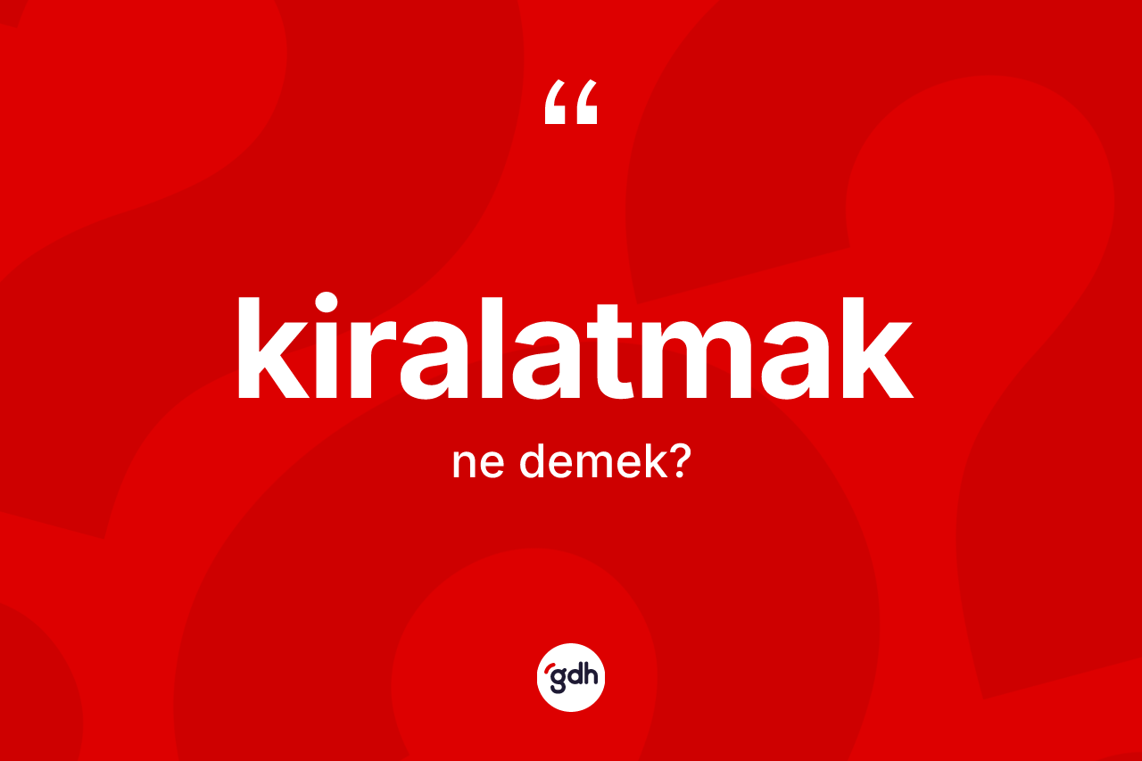 Kiralatmak nedir?