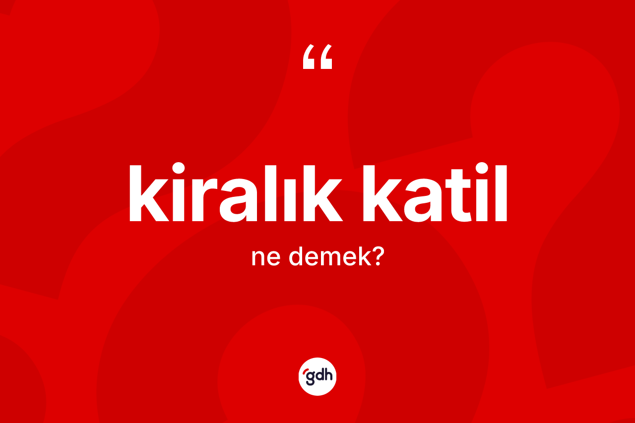 Kiralık katil kelimesinin tanımı nedir?