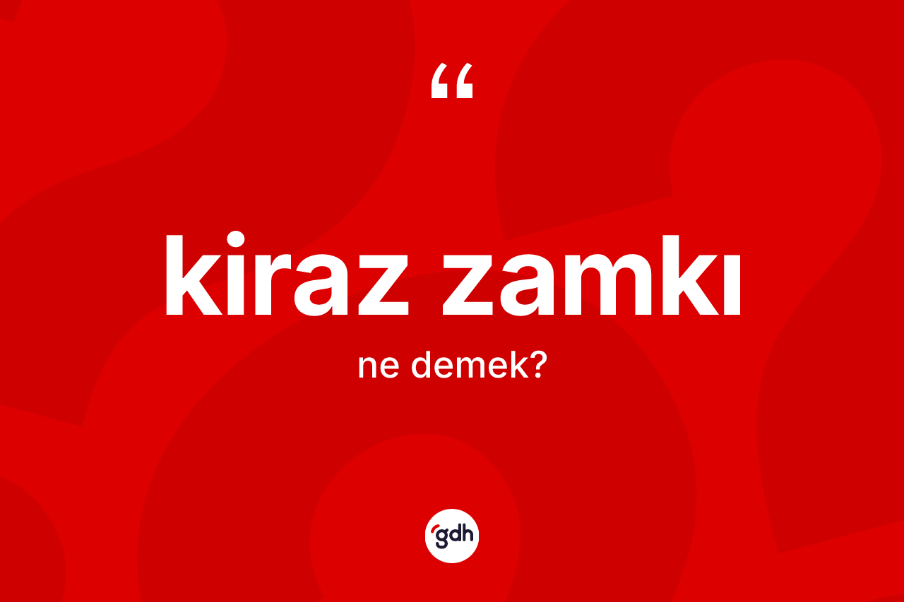Kiraz zamkı nedir?