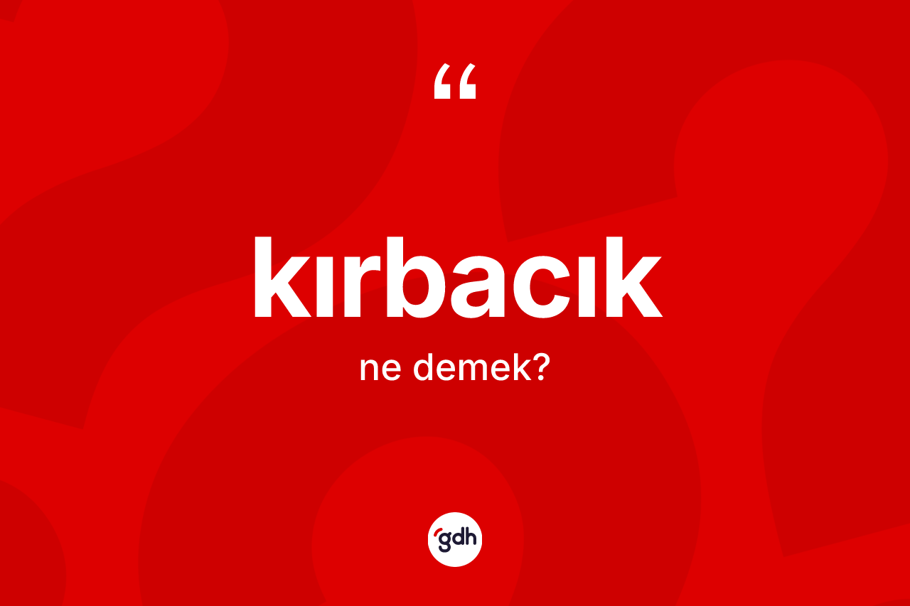 Kırbacık nedir?