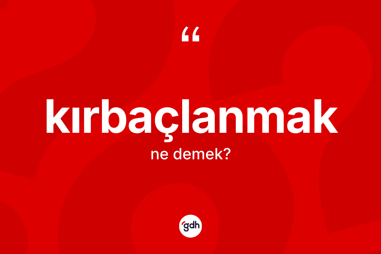 Kırbaçlanmak kelimesinin tanımı nedir?