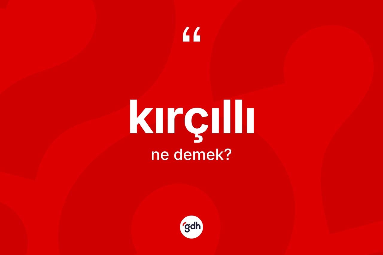 Kırçıllı kelimesi ne anlama gelir?