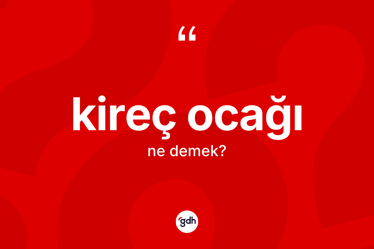 Kireç ocağı ne anlama gelir?