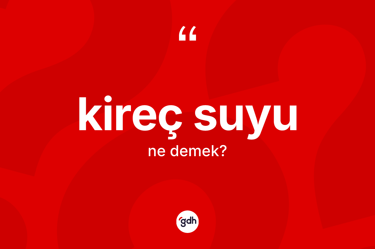 Kireç suyu kelimesi nedir?