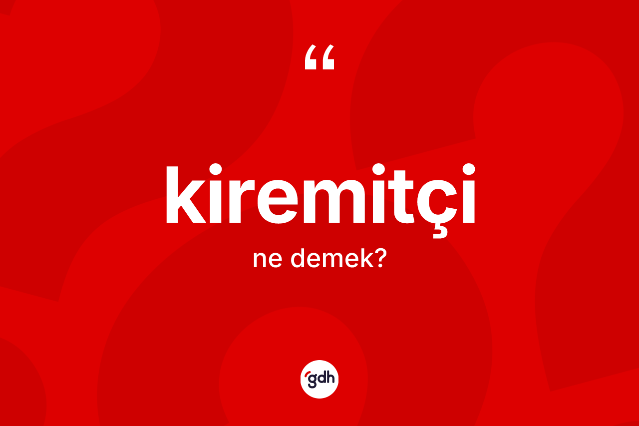 Kiremitçi kelimesi nedir?