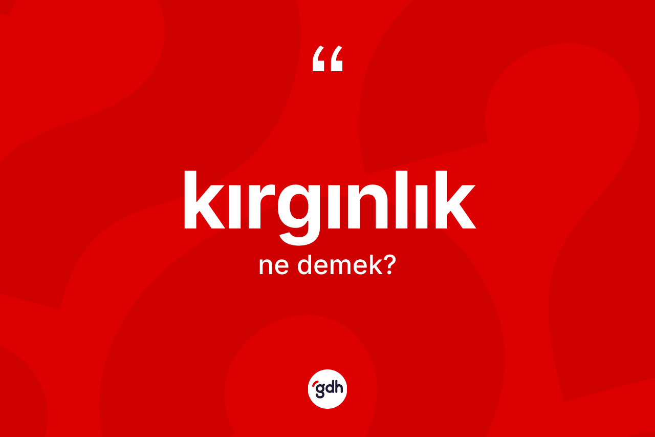 Kırgınlık kelimesi nedir?