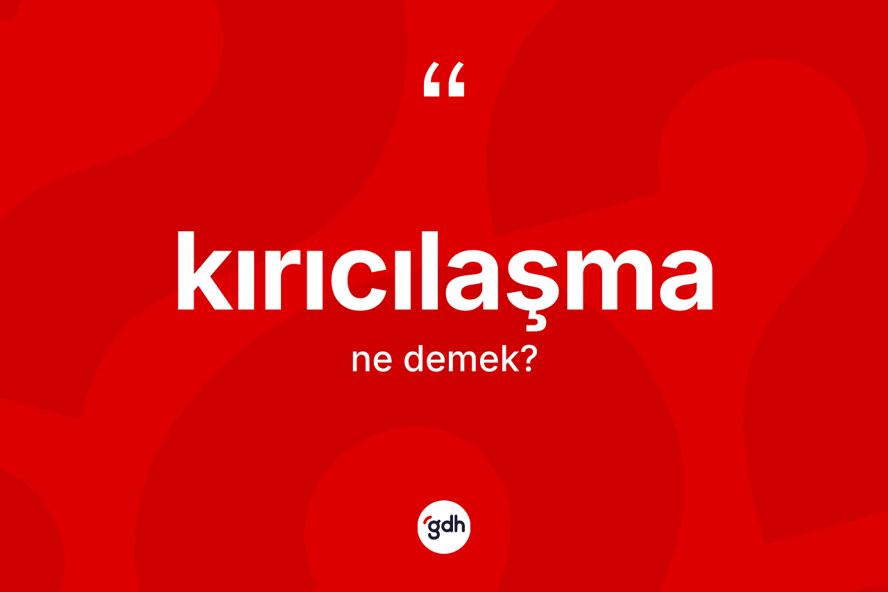 Kırıcılaşma ne anlama gelir?