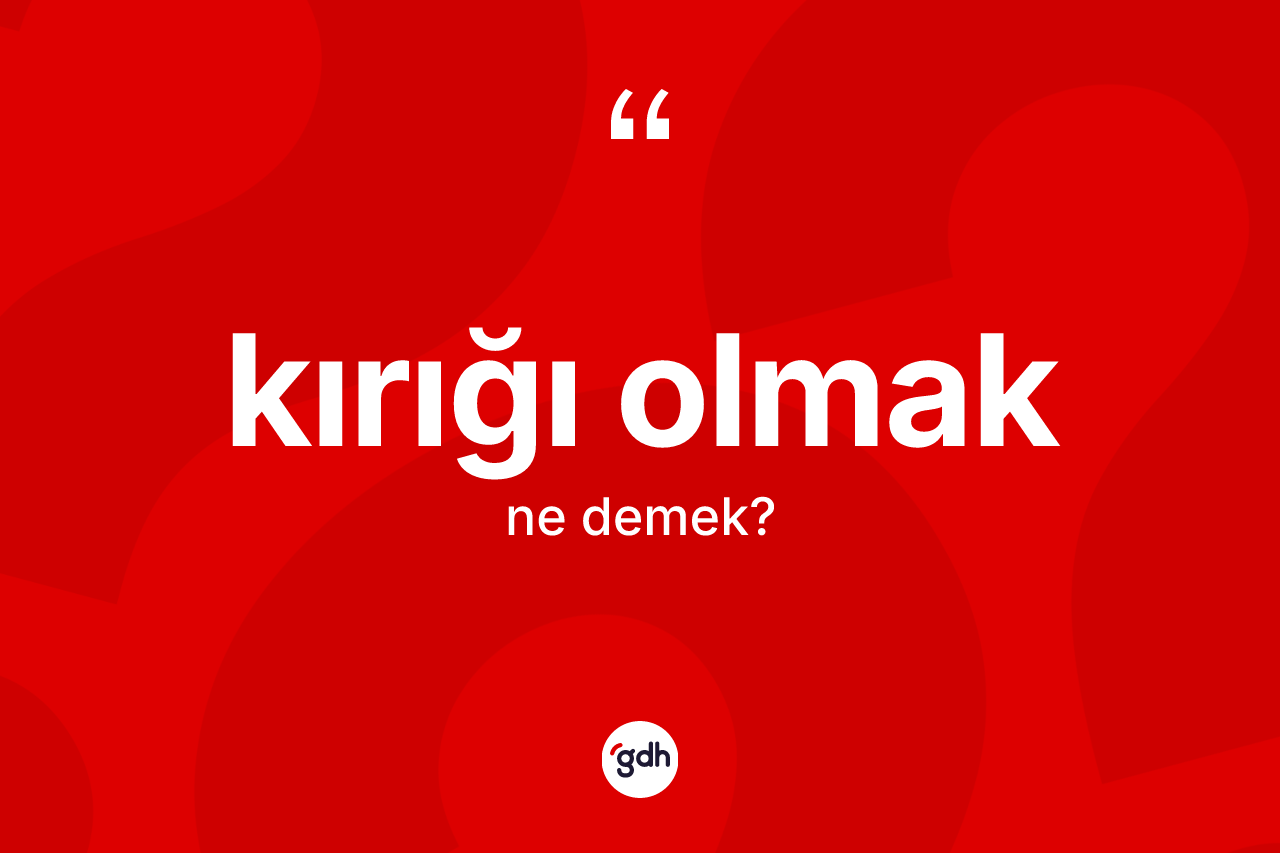 Kırığı olmak ne demek?