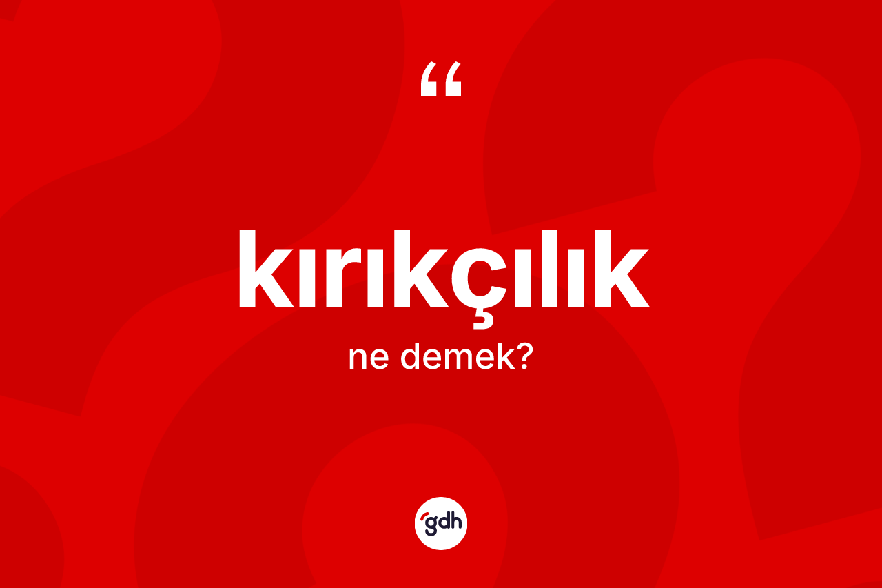 Kırıkçılık kelimesinin sözlükteki tanımı nedir? Kırıkçılığın sözlükteki anlamı nedir?
