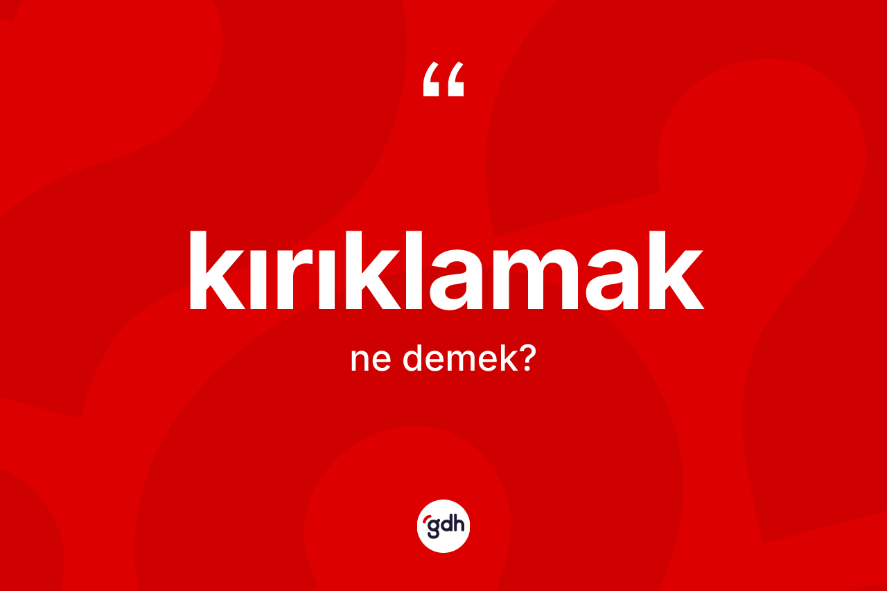 Kırıklamak nedir?