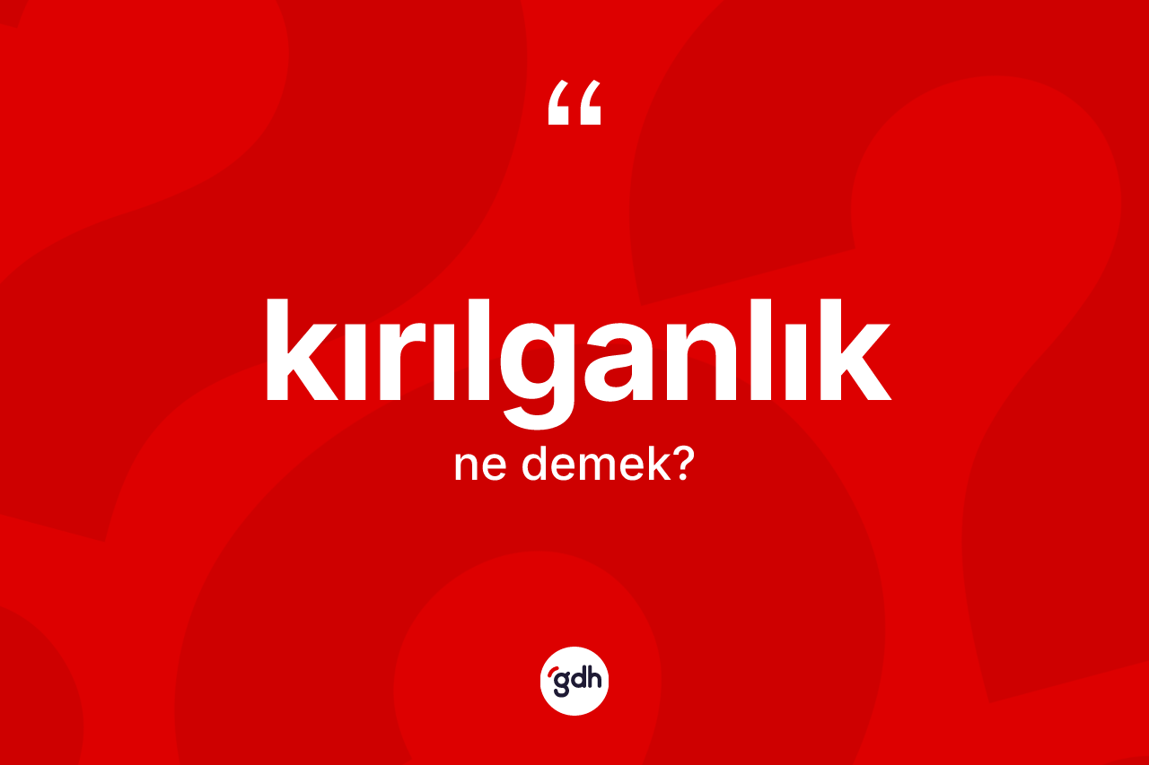 Kırılganlık ne anlama gelir?