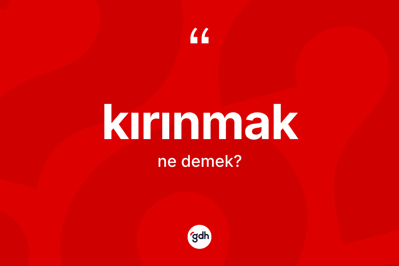 Kırınmak kelimesinin sözlükteki tanımı nedir? Kırınmağın TDK'ya göre anlamı nedir?