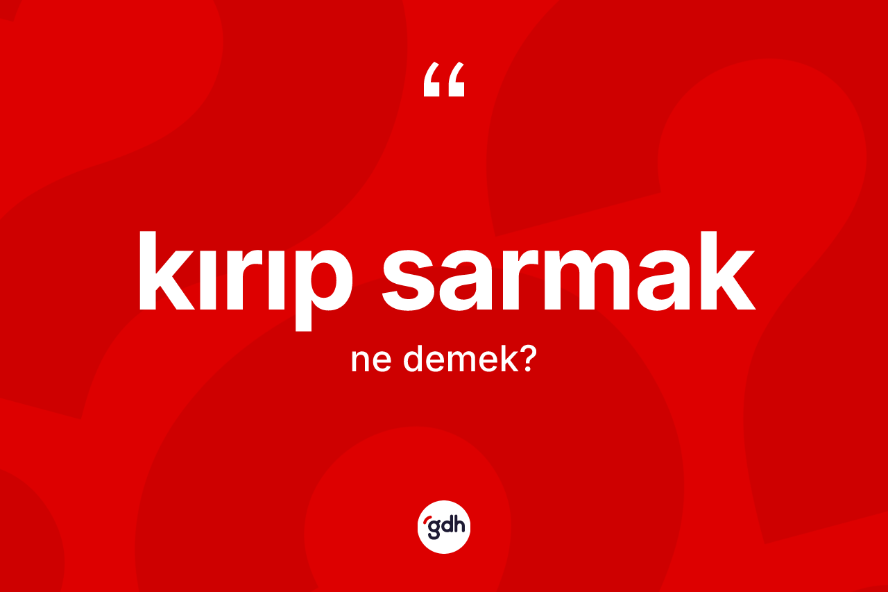 Kırıp sarmak ifadesinin tanımı nedir?