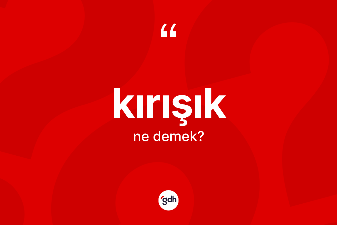 Kırışık kelimesinin anlamı nedir?