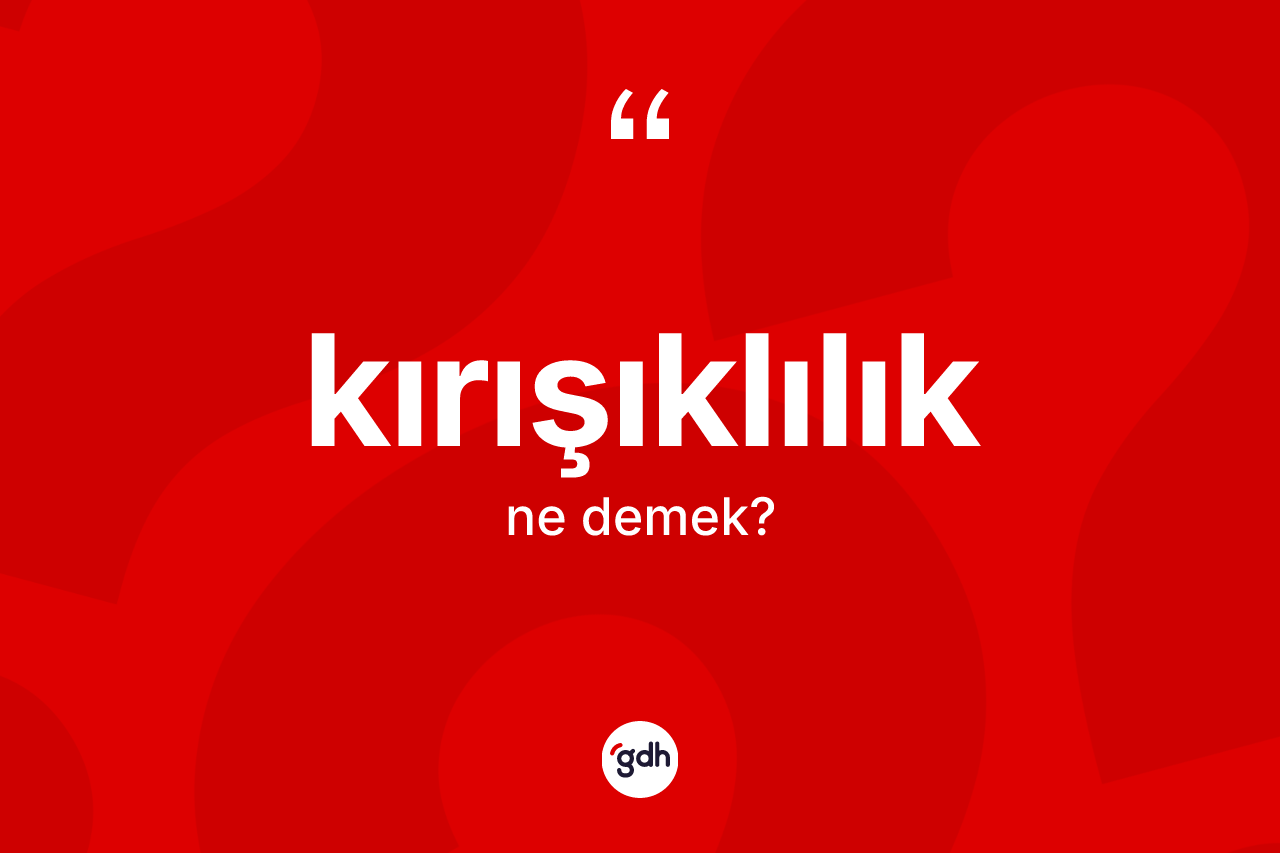 Kırışıklılık kelimesinin tanımı nedir? Kırışıklılık kelimesinin kaç farklı anlamı var?