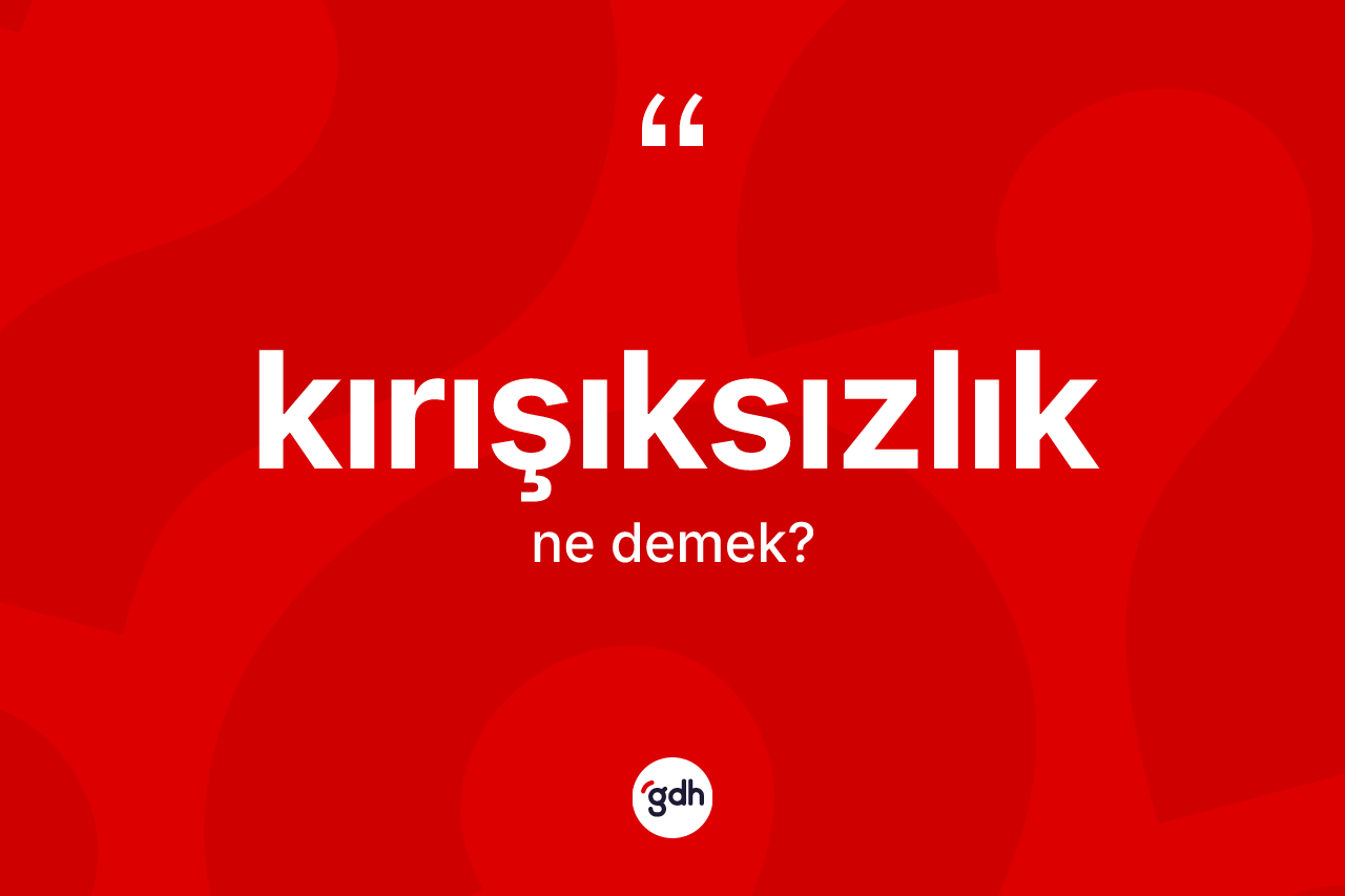 Kırışıksızlık kelimesinin anlamı nedir?