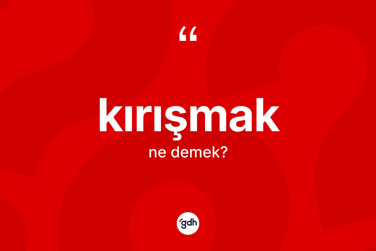 Kırışmak kelimesinin tanımı nedir?
