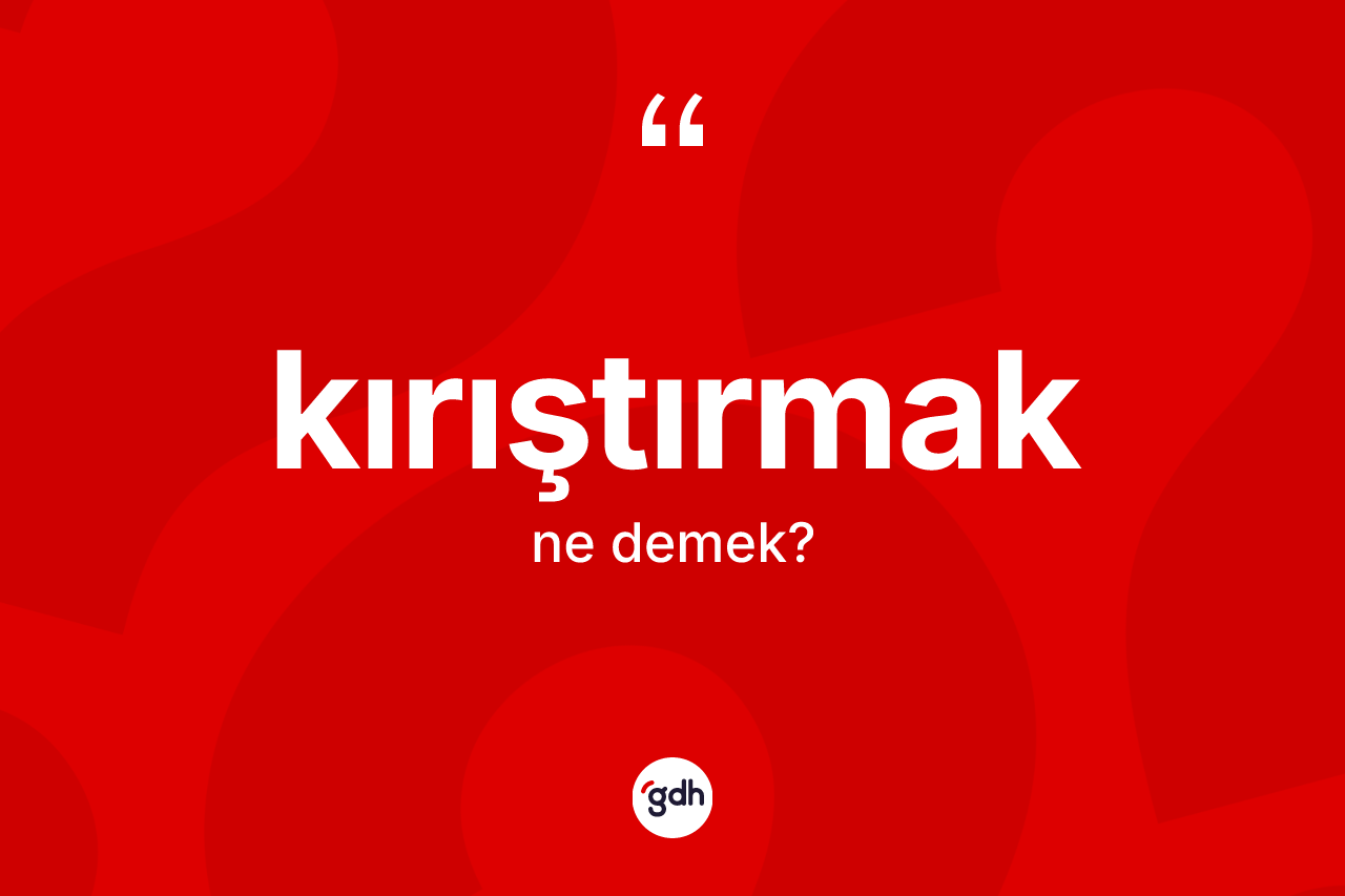 Kırıştırmak nedir?