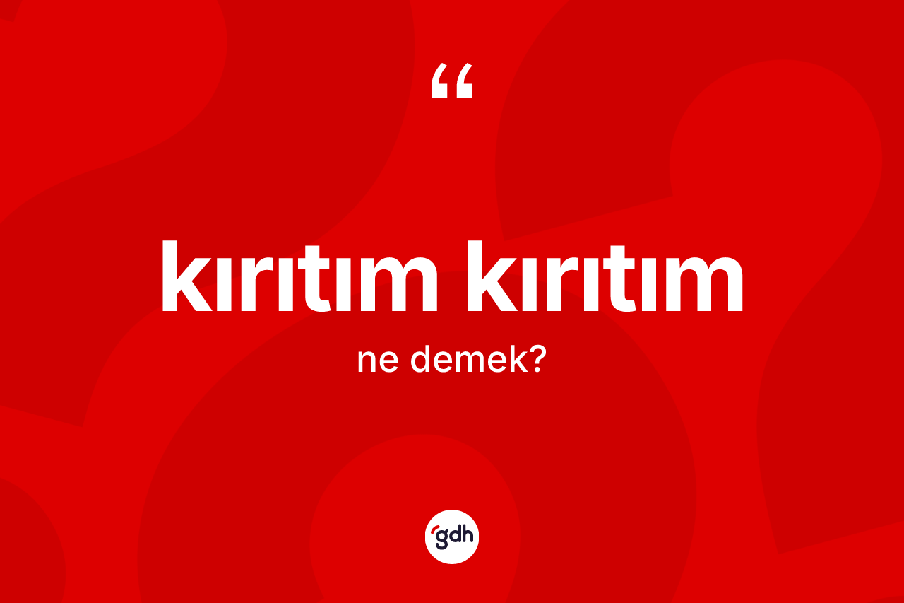 Kırıtım kırıtım ne anlama gelir?