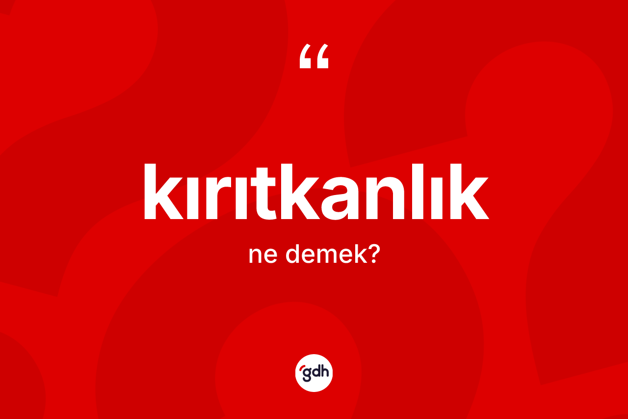 Kırıtkanlık kelimesinin tanımı nedir?