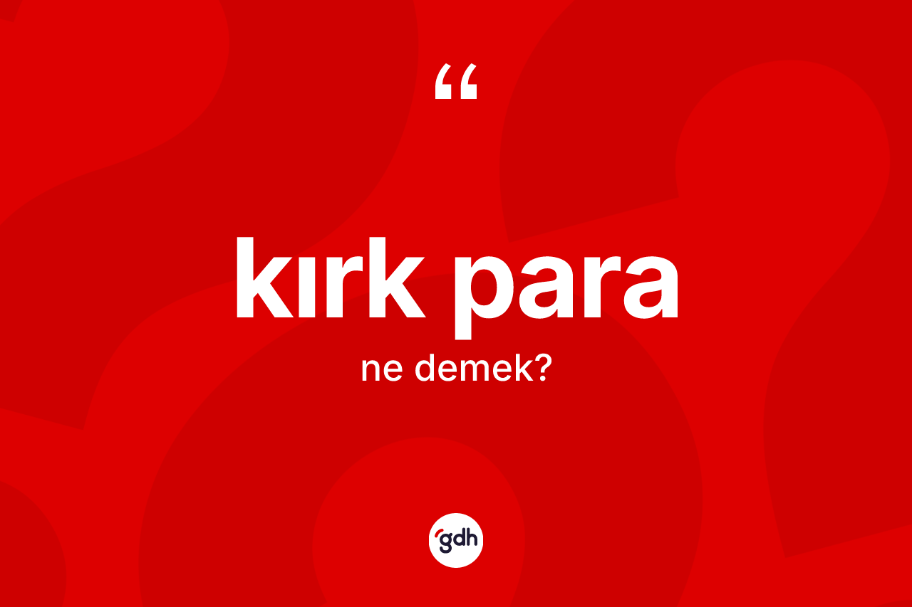 Kırk para kelimesinin sözlükteki tanımı nedir?