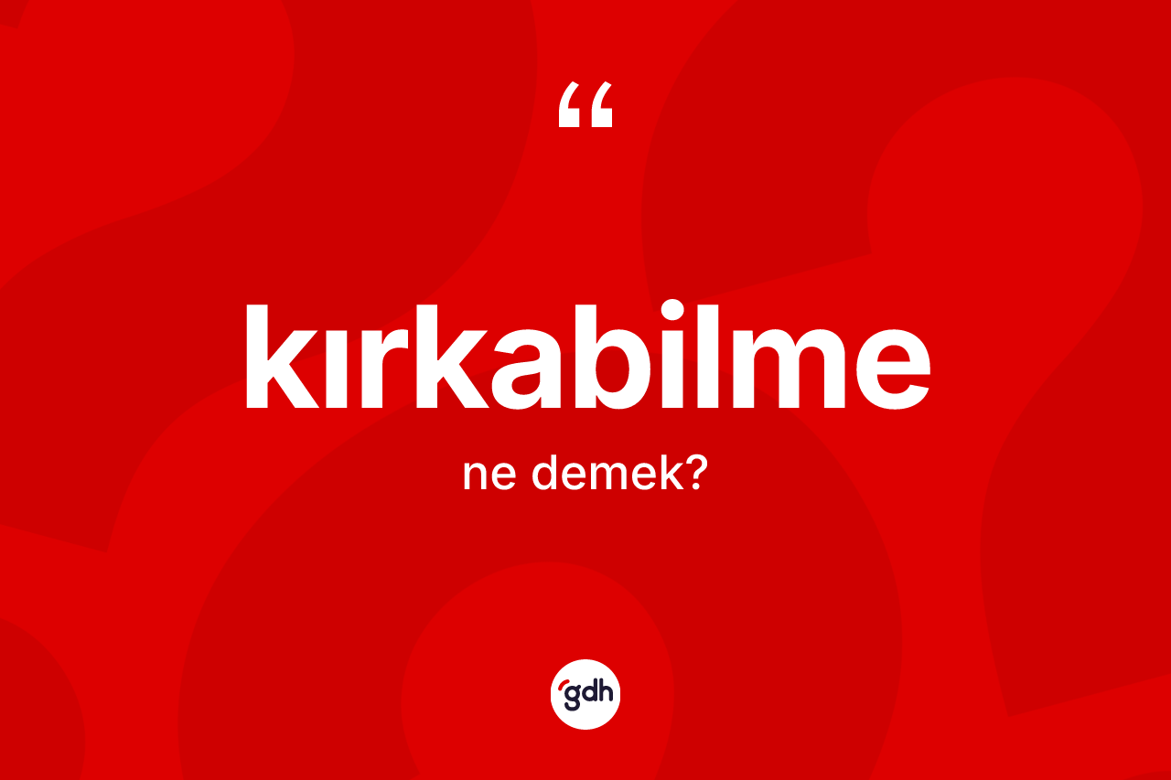 Kırkabilme kelimesinin anlamı nedir?