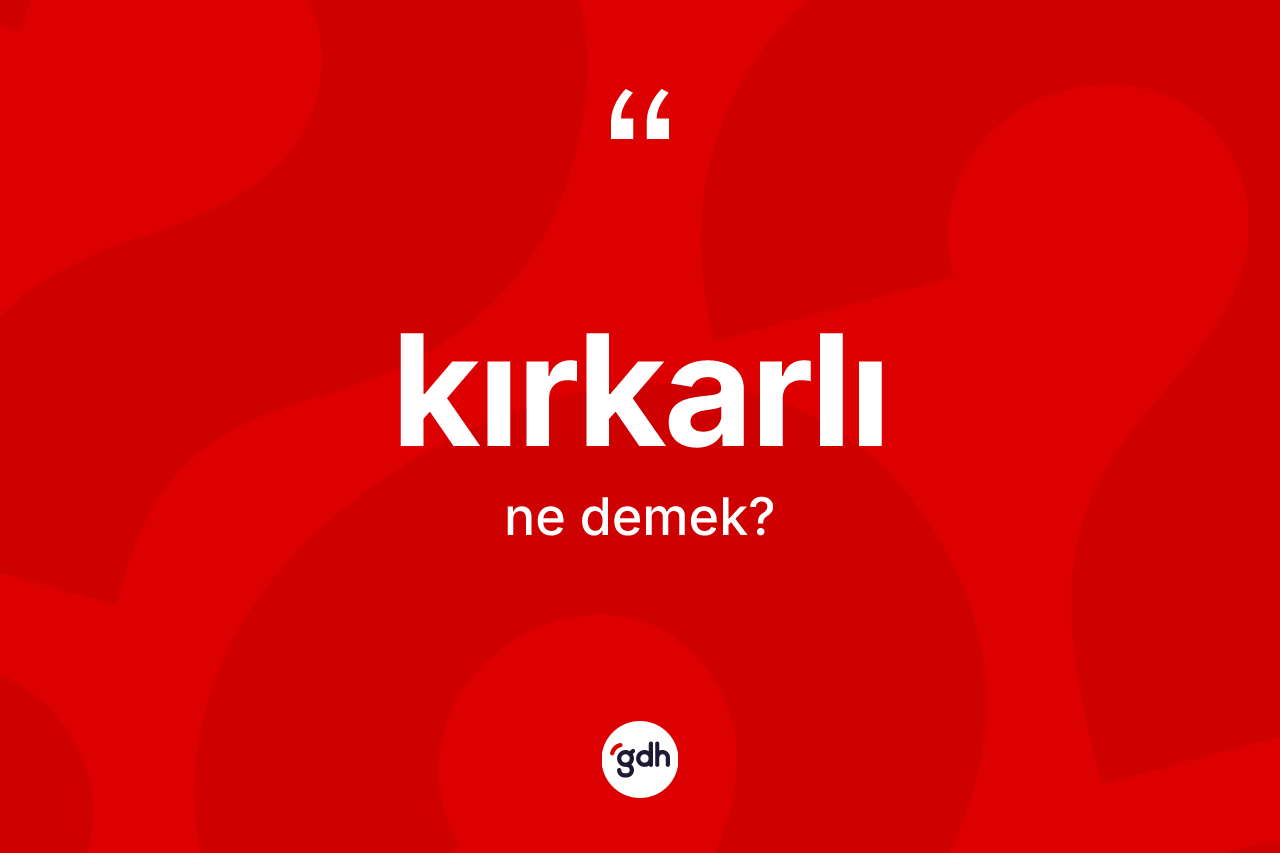 Kırkarlı kelimesinin sözlükteki tanımı nedir?