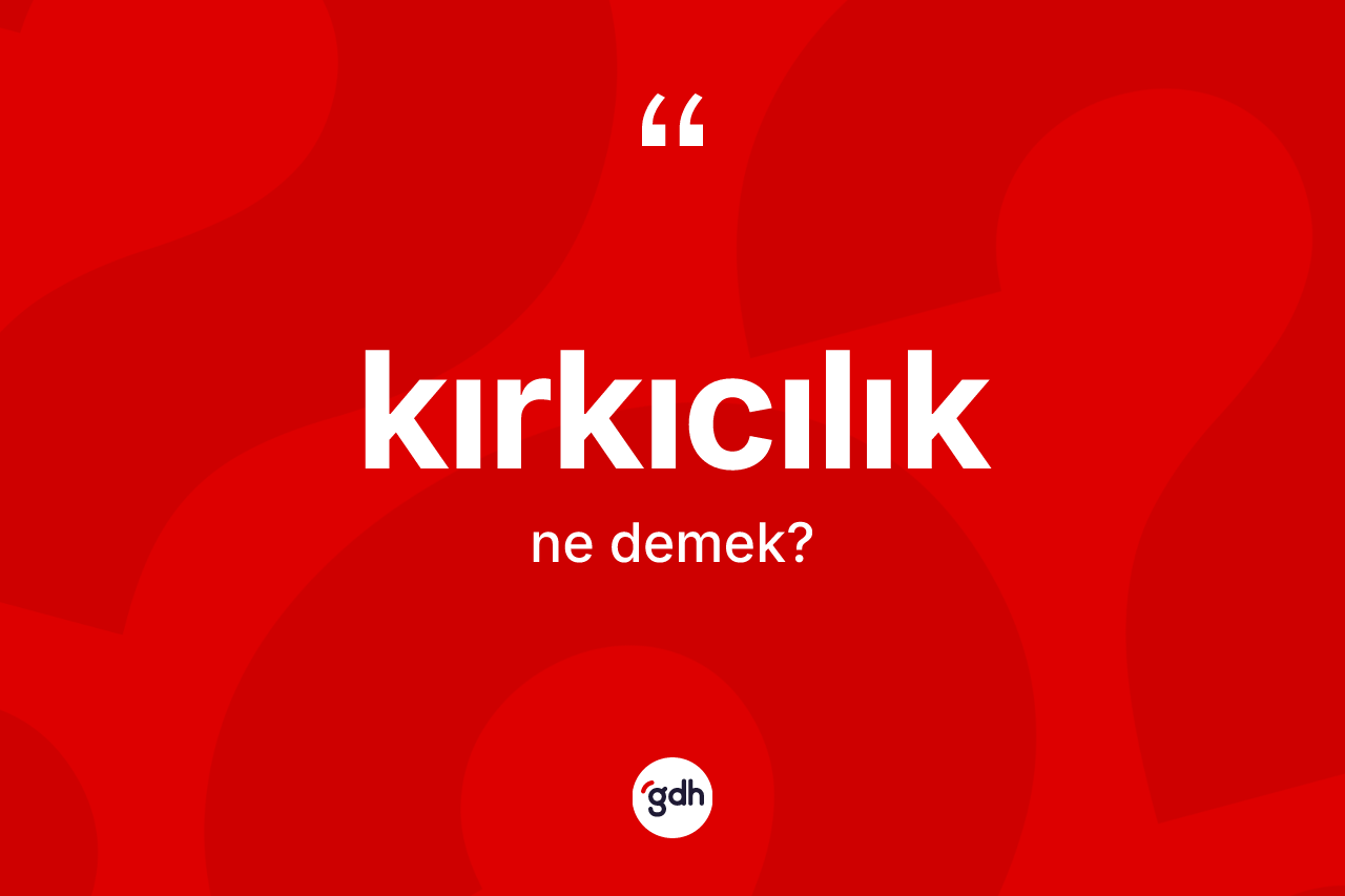 Kırkıcılık kelimesinin sözlükteki tanımı nedir?