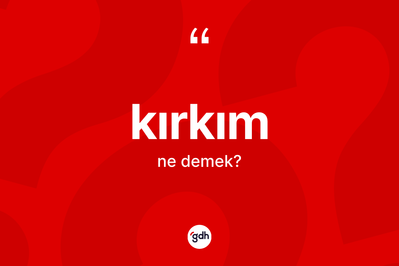 Kırkım ne anlama gelir?