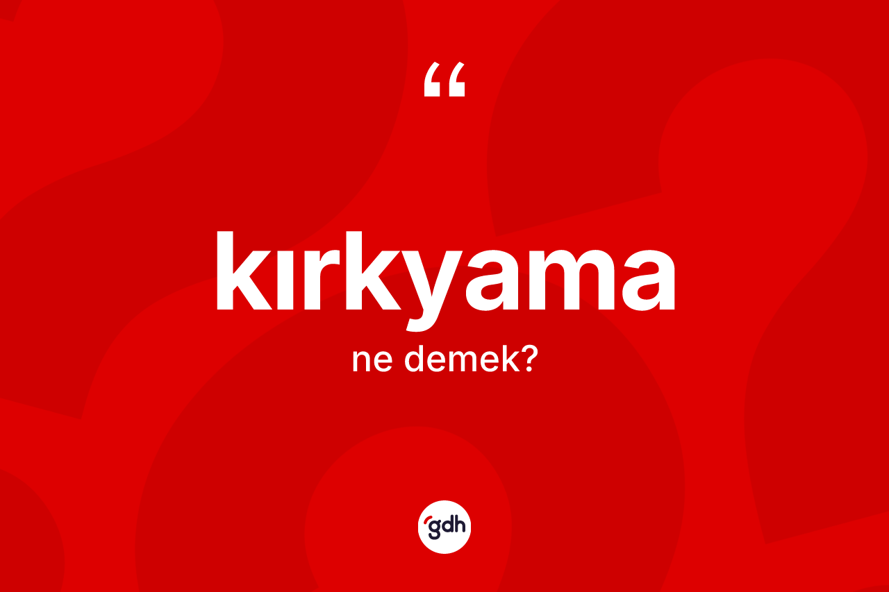 Kırkyama kelimesi nedir?