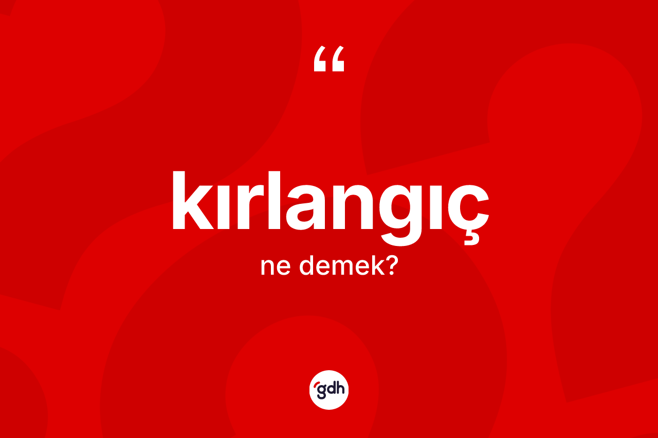 Kırlangıç kelimesinin sözlükteki tanımı nedir?