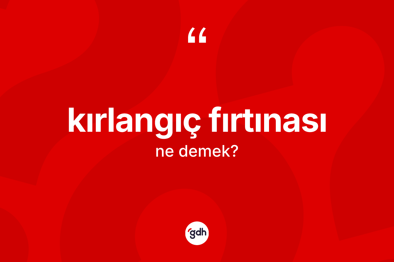 Kırlangıç fırtınası nedir?