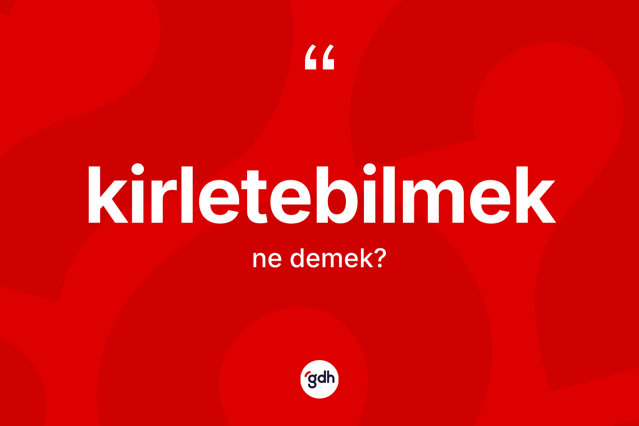 Kirletebilmek nedir?