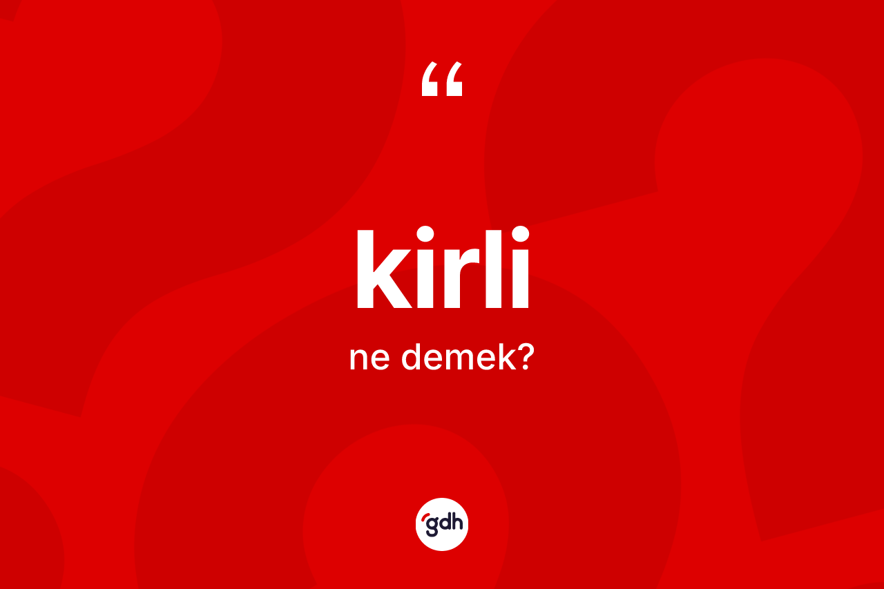 Kirli kelimesi nedir?
