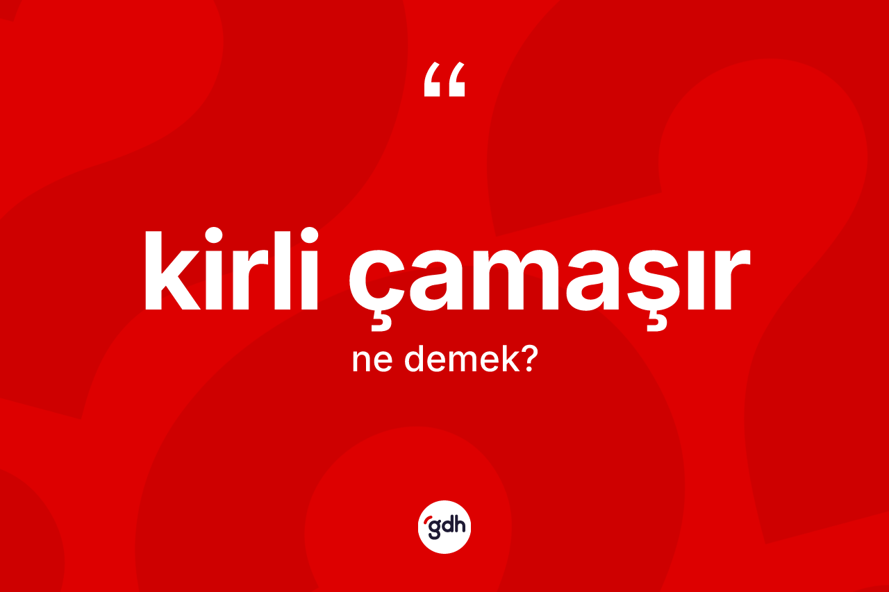 Kirli çamaşır ne anlama gelir?