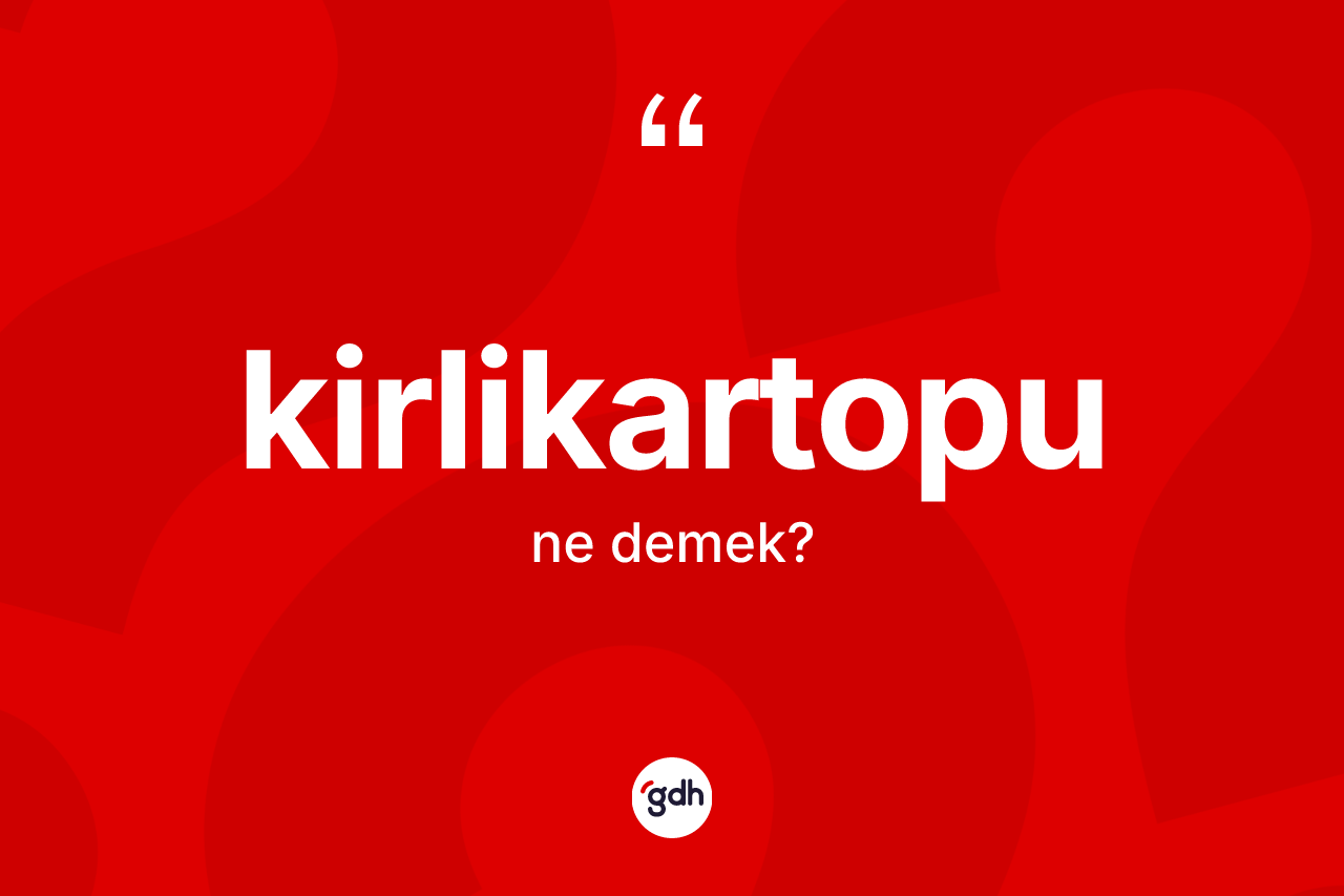 Kirlikartopu nedir?