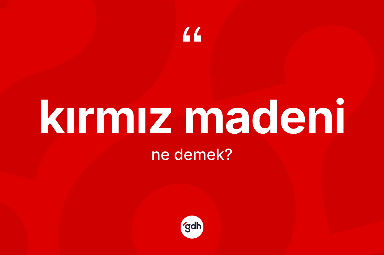 Kırmız madeni kelimesi nedir?