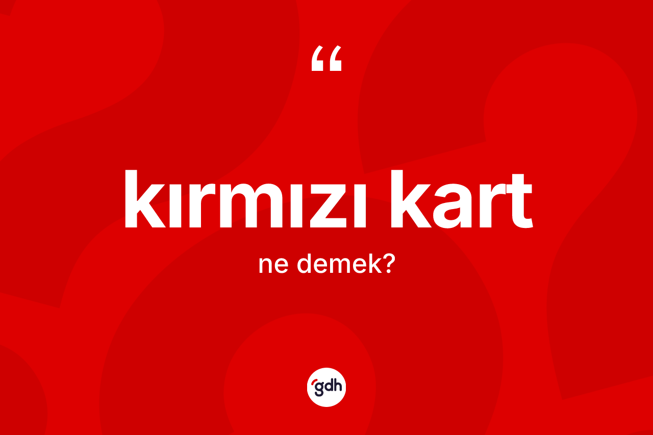Kırmızı kart kelimesinin sözlükteki tanımı nedir?