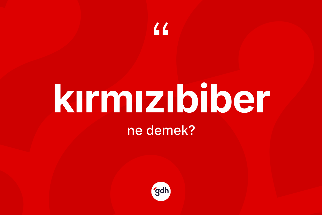 Kırmızıbiber ne demek?
