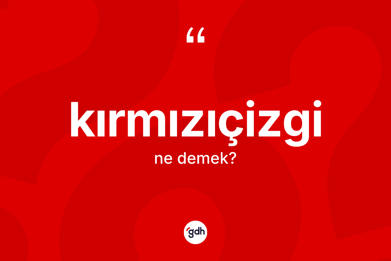 Kırmızıçizgi kelimesinin anlamı nedir?